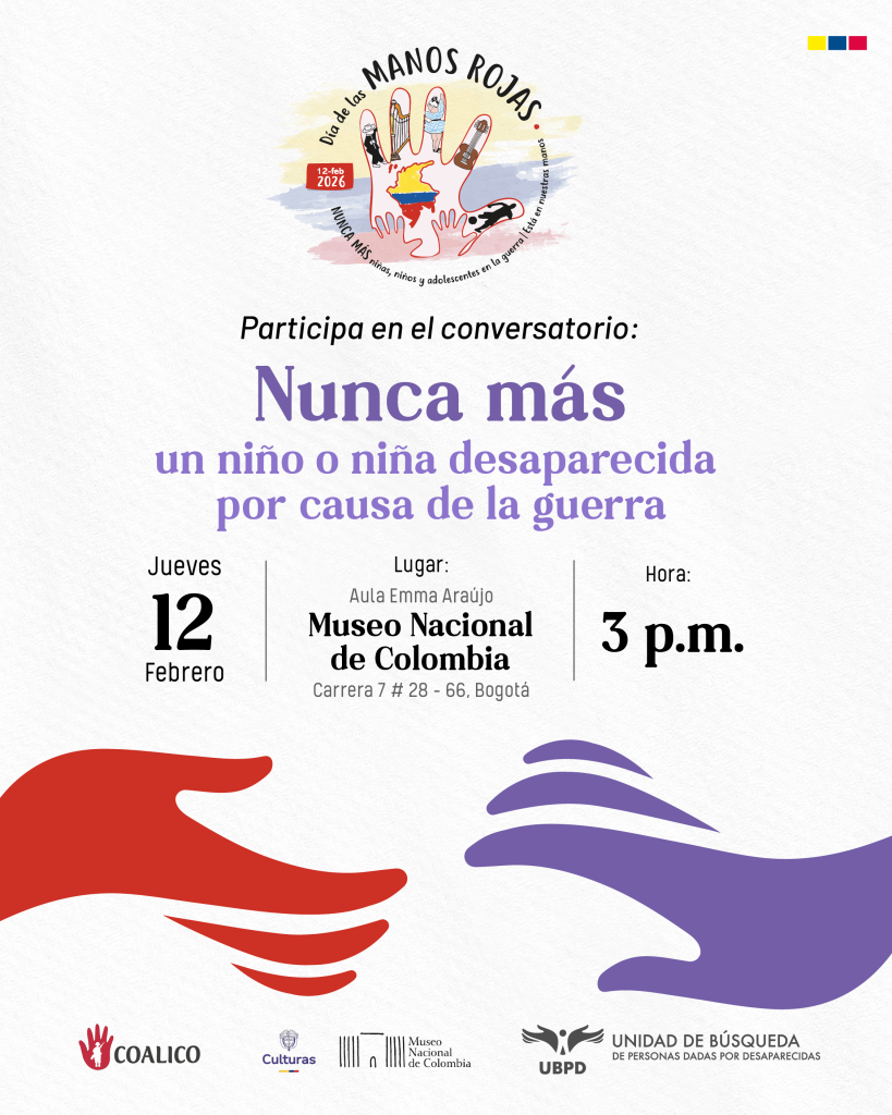 En este contexto, la charla 'Día Internacional de las Manos Rojas - Nunca más un niño o niña desaparecida por causa de la guerra', en el Museo Nacional de Colombia (aula Emma Araújo), se inscribe como un espacio que recuerda la prohibición y el señalamiento al uso y utilización de menores de edad en la guerra y propone una conversación sobre las consecuencias que esta práctica ha dejado en Colombia.