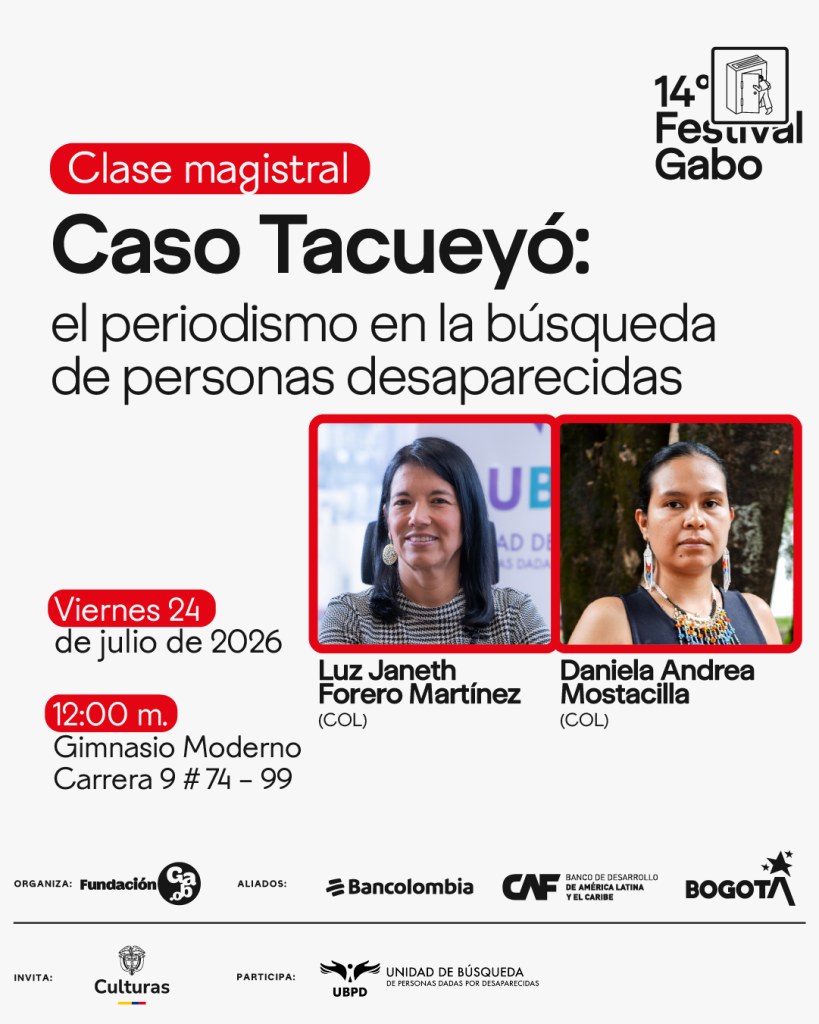 Cartel del 14º Festival Gabo. Clase magistral 'Caso Tacueyó: el periodismo en la búsqueda de personas desaparecidas'. Viernes 24 de julio de 2026, 12:00 m. en el Gimnasio Moderno, Carrera 9 número 74 – 99. Panelistas: Luz Janeth Forero Martínez y Daniela Andrea Mostacilla.