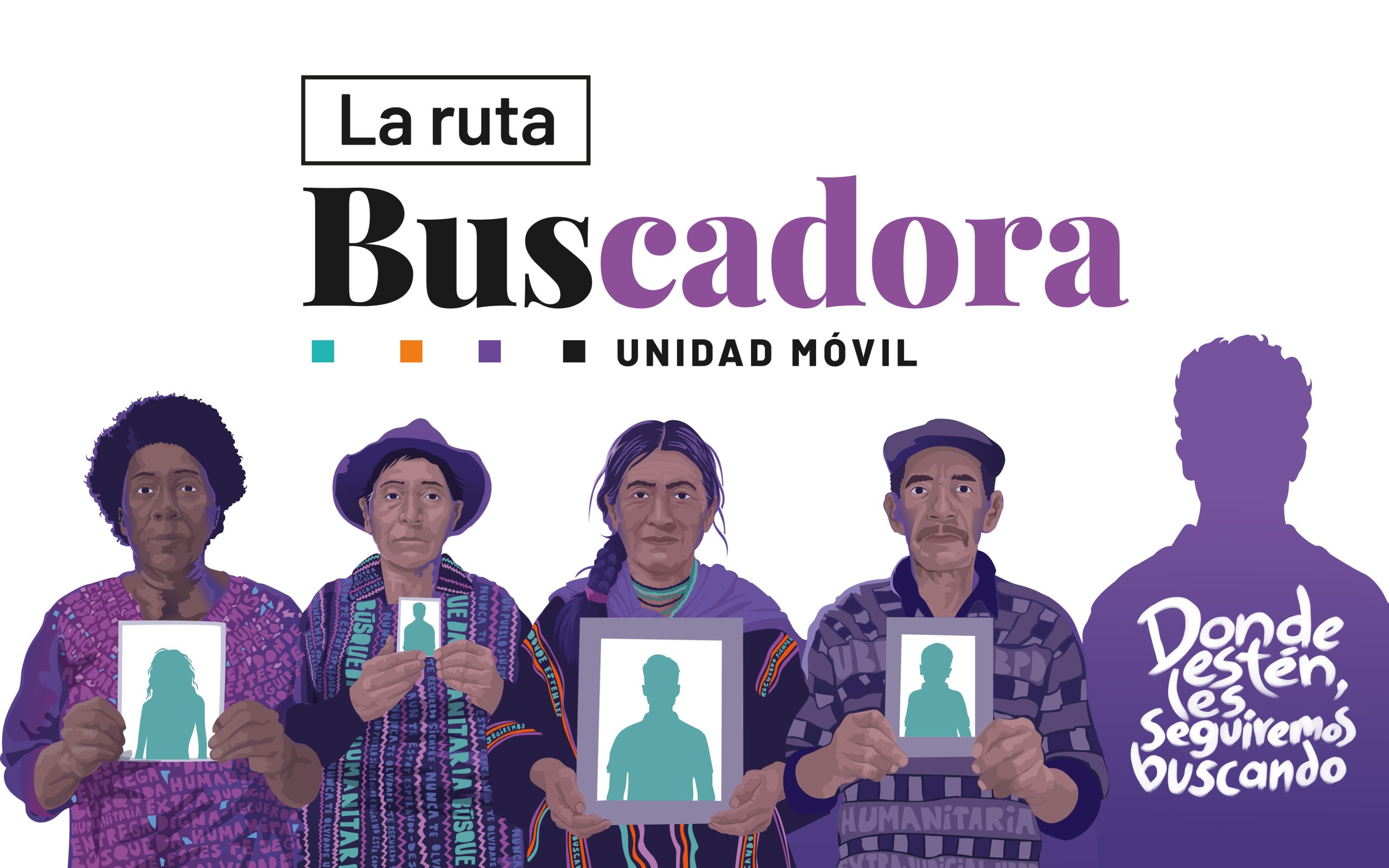 Ilustración institucional 'La ruta Buscadora - Unidad Móvil'. Cuatro personas diversas sostienen retratos con siluetas de familiares desaparecidos. A la derecha, el mensaje: 'Donde estén, les seguiremos buscando'